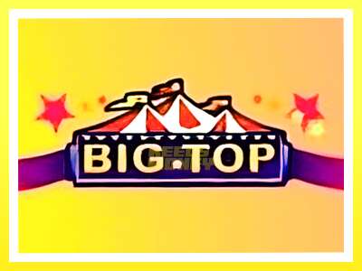 गेमिङ मेसिन Big Top - वास्तविक पैसाको लागि खेल्नुहोस्